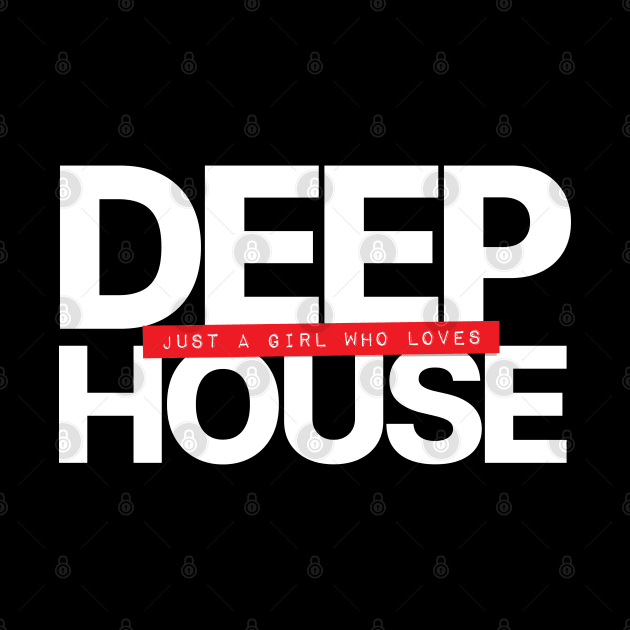 Just A Girl Who Loves Deep House by Hixon House