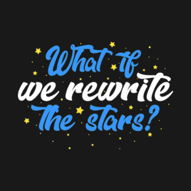 What if we rewrite the stars? The Greatest Showman Best Quotes Kids TShirt TeePublic What if we rewrite the stars? The Greatest Showman Best Quotes Kids TShirt TeePublic