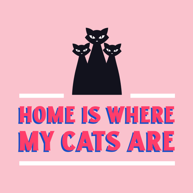 Cat Design- Home is where my cats are by Eternal Experience