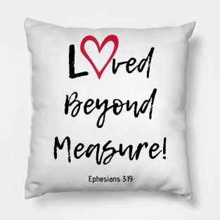 Loved Beyond Measure! Pillow