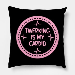 Twerking Is My Cardio Pillow