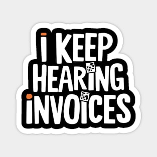 I Keep Hearing Invoices Funny Accounting Magnet