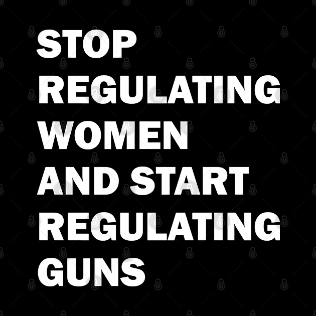 Stop regulating women and start regulating guns by valentinahramov