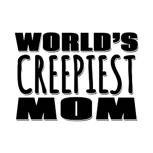 World's Creepiest Mom T-Shirt