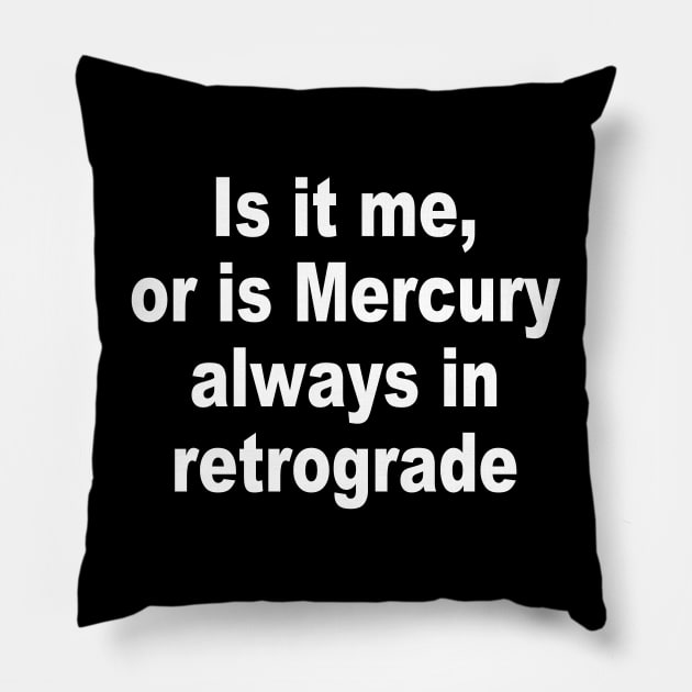 Is it me, or is Mercury always in retrograde Pillow by TheCosmicTradingPost