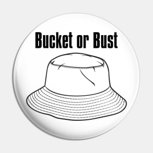 Bucket or Bust Pin