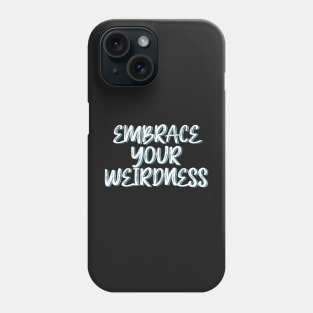 Embrace your weirdness Phone Case