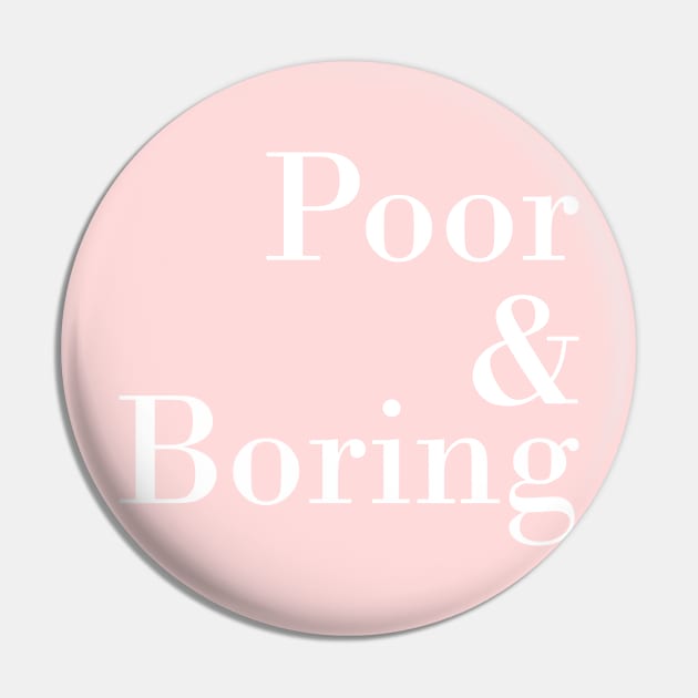 Poor & Boring - White Pin by Creative Haus