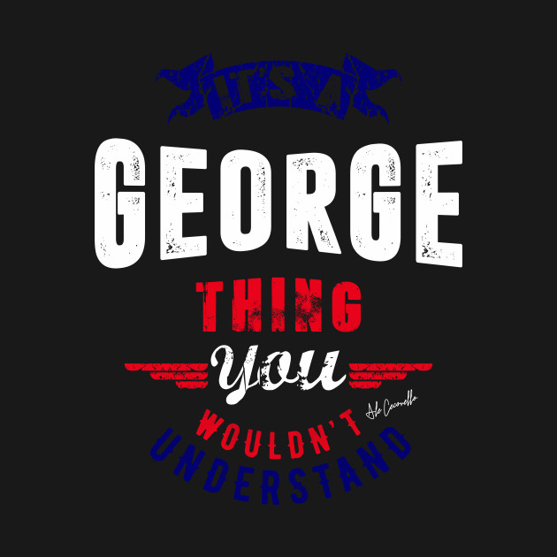 Is Your Name, George ? This shirt is for you! - George - T-Shirt