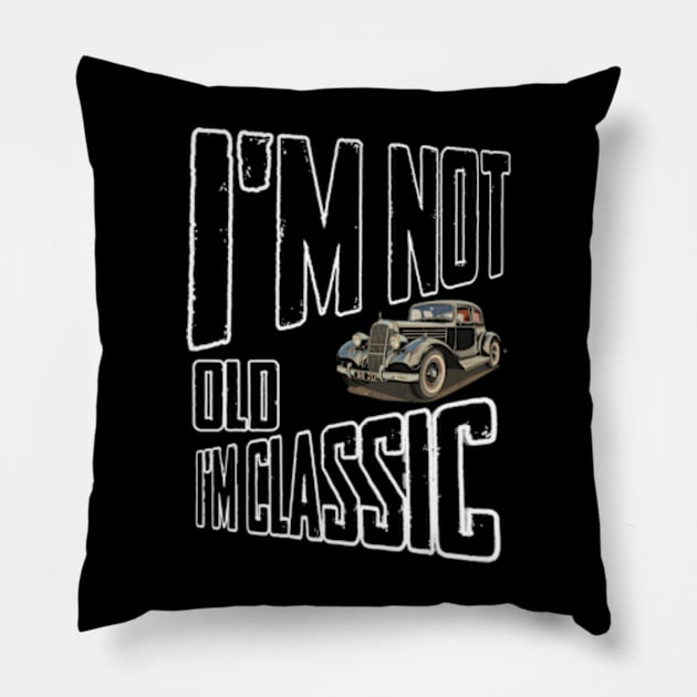 I'm not old I'm classic Pillow by TshirtMA