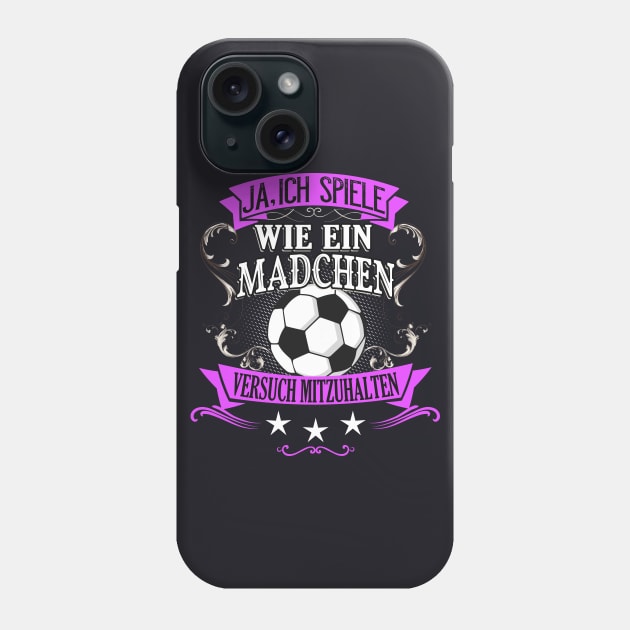 Spiele wie ein Mädchen Fußball Frau Fußballerin Phone Case by Foxxy Merch