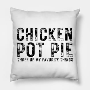 Chicken Pot Pie three of My Favorite Things Pillow