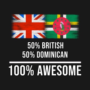 50% British 50% Dominican 100% Awesome - Gift for Dominican Heritage From Dominica T-Shirt