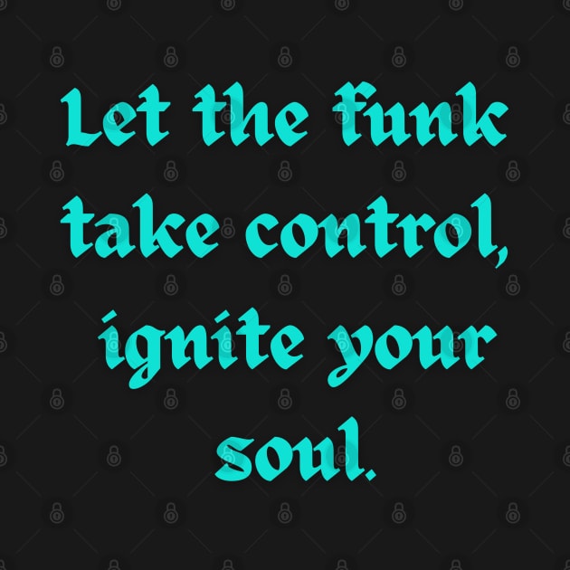 Let the funk take control ignite your soul - funkadelic by Klau