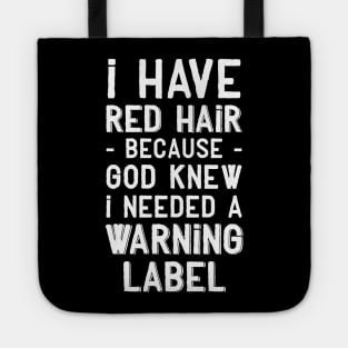 I have red hair because god knew I needed a warning label Tote