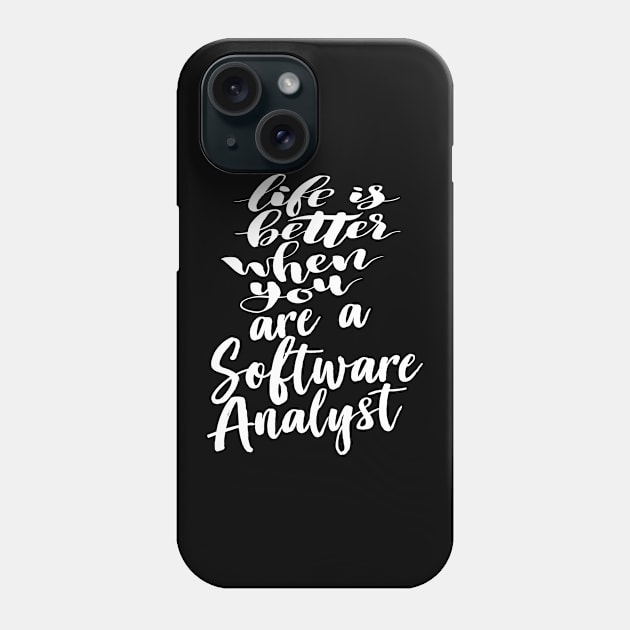 Life Is Better When You Are A Software Analyst Phone Case by ProjectX23