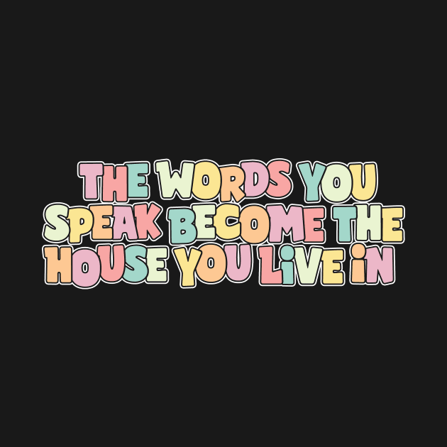 The Words You Speak Become The House You Live In Vintage by Golda VonRueden