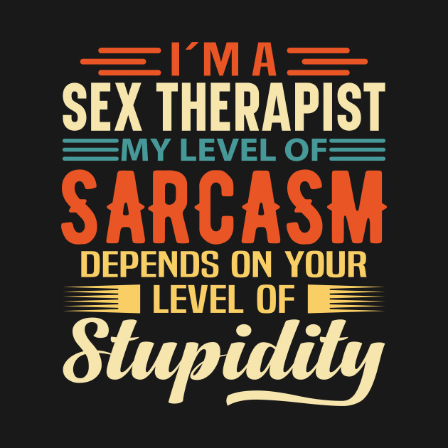 Discover I'm A Sex Therapist - Sex Therapist - T-Shirt
