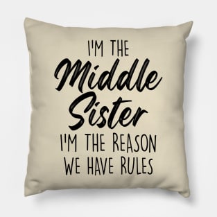 Middle Sister Funny I Am Reason We Have Rules Sibling Pillow
