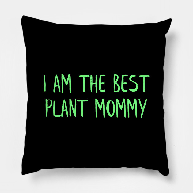 Best Plant Mommy Mommy Pillow Teepublic
