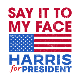 Kamala Harris 2024, Say It To My Face T-Shirt Debate Me T-Shirt