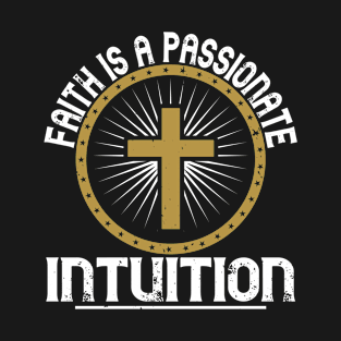Faith Is A Passionate Intuition T-Shirt