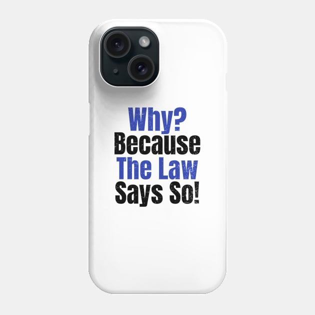 Attorney T Shirt | Why? Because Law Say So Gift Phone Case by Gawkclothing