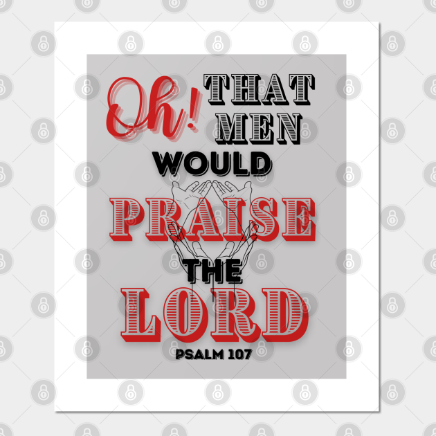 Oh That Men Would Praise - Teeshirt - Posters And Art Prints | Teepublic