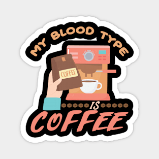 My Blood Type is Coffee Magnet