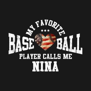 My Favorite Baseball Player Calls Me Nina T-Shirt