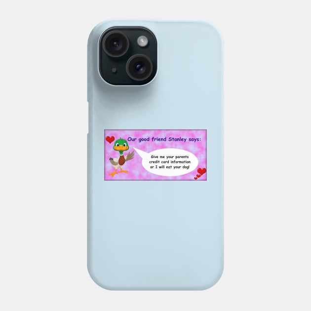 Our good friend Stanley Phone Case by DILLIGAFM8