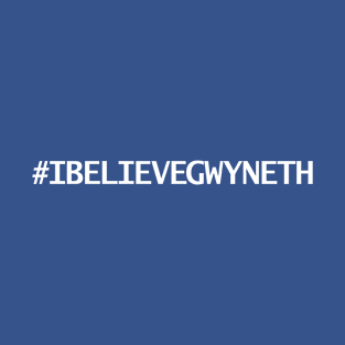 Hashtag IBELIEVEGWYNETH T-Shirt