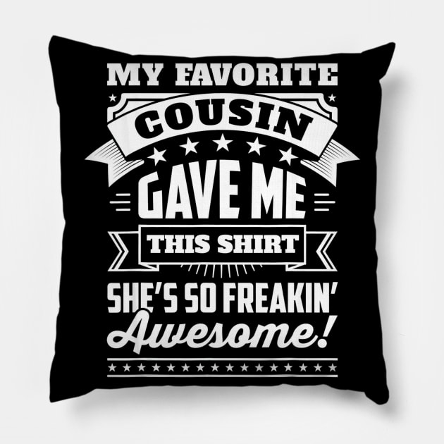 My Favorite Cousin Gave Me This Shirt Great Gift For Cousins Pillow by franzaled