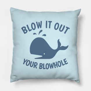 Blow It Out Your Blowhole Pillow