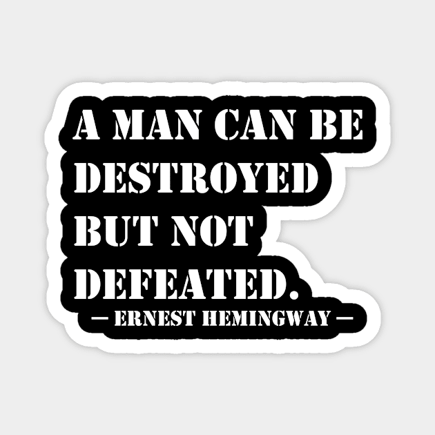 A Man Can Be Destroyed But Not Defeated Magnet by GrayLess