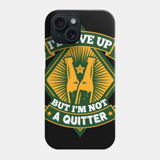 I'd Give Up Beer But I'm Not a Quitter Beer Drinker Cool Gift Phone Case