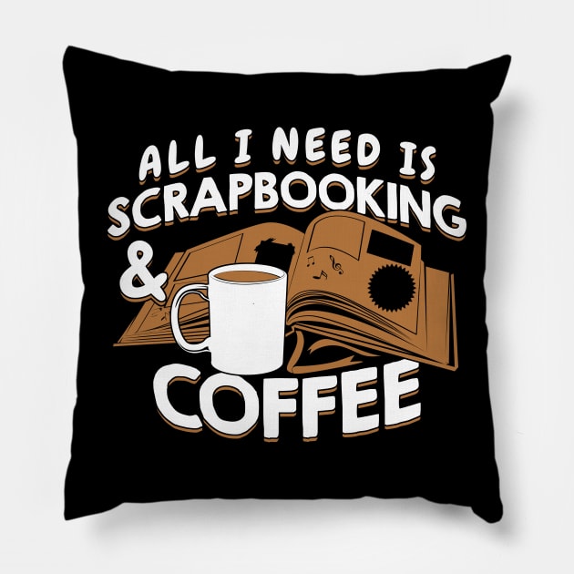 All I Need Is Scrapbooking And Coffee Pillow by Dolde08