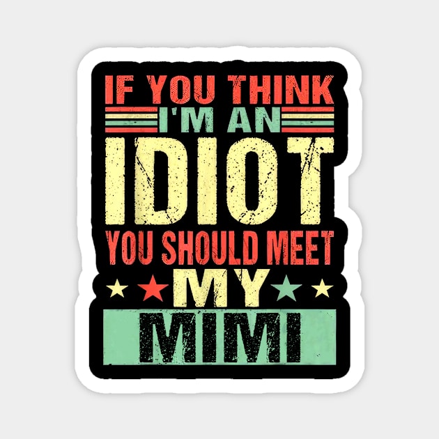 If You Think I'm An Idiot You Should Meet My Mimi Magnet by nakaahikithuy