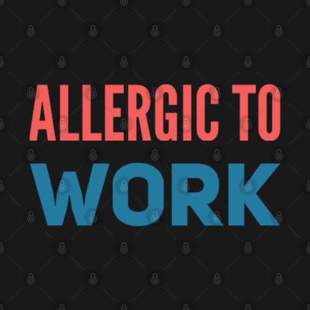 ALLERGIC TO WORK by Stevie26