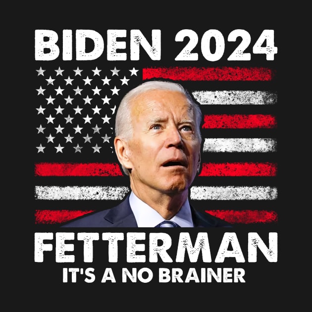 Biden 2024 Fetterman It's a No Brainer by Rosiengo