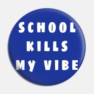 school kills my vibe Pin