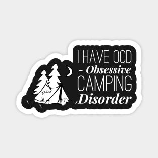 I have OCD obsessive camping disorder Magnet