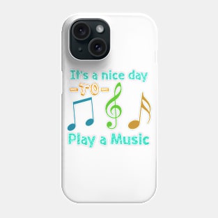 it's a nice day to play a music Phone Case