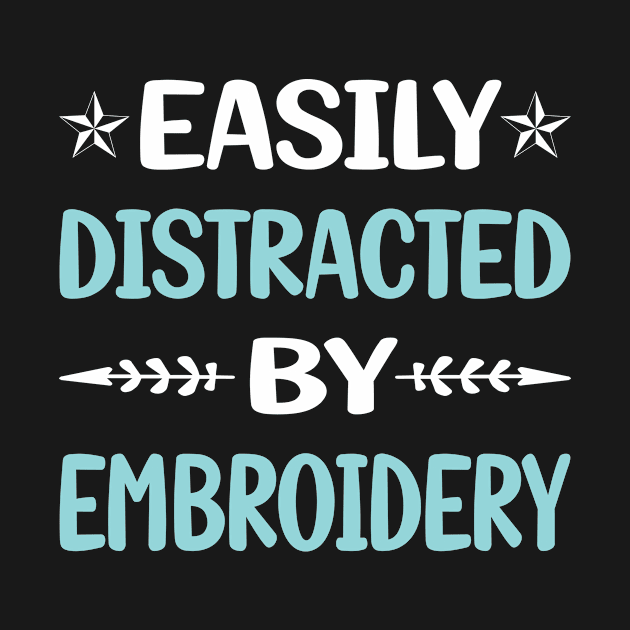 Funny Easily Distracted By Embroidery Embroidering Embroider by Happy Life