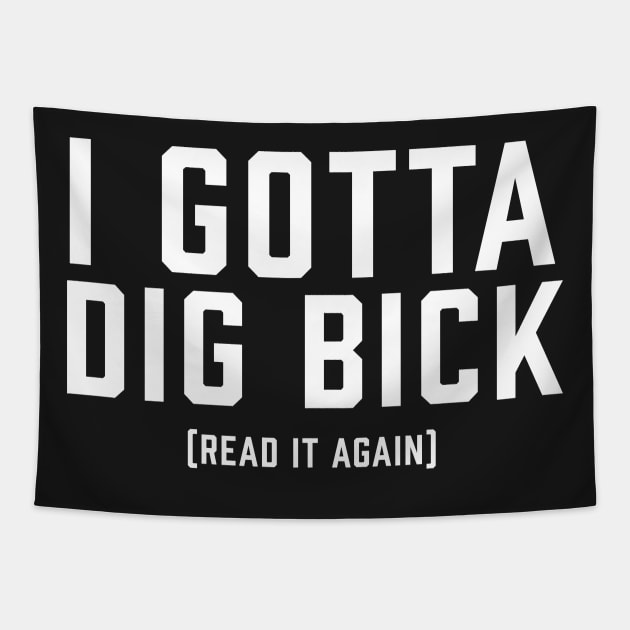 I Gotta Dig Bick WHITE Tapestry by ArtbyCorey