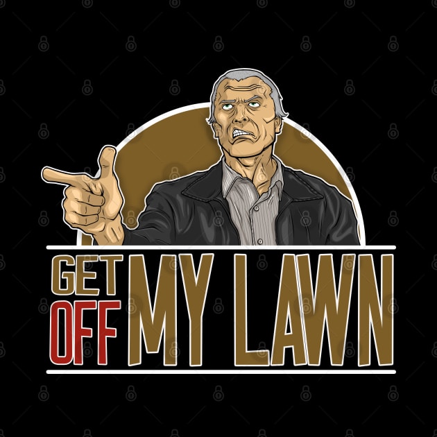 GET OFF MY LAWN by RMFD ART