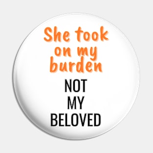 She took on my burden, not my beloved Pin