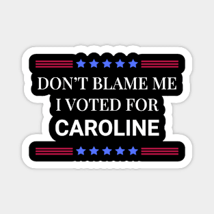 Don't Blame Me I Voted For Caroline Magnet