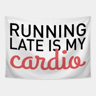 Running Late Is My Cardio Tapestry