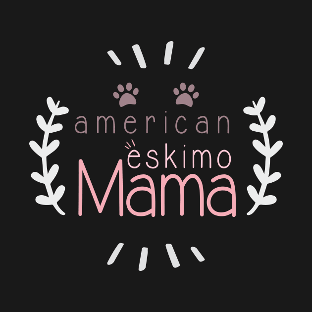 American Eskimo Mama Dog Lover, Gift Pet Lover, Gift For American Eskimo Dog Parent,  American Eskimo Life by wiixyou